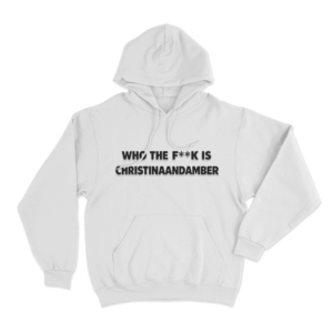 Who The Fuck Is Christinaandamber Unisex Hoodie White